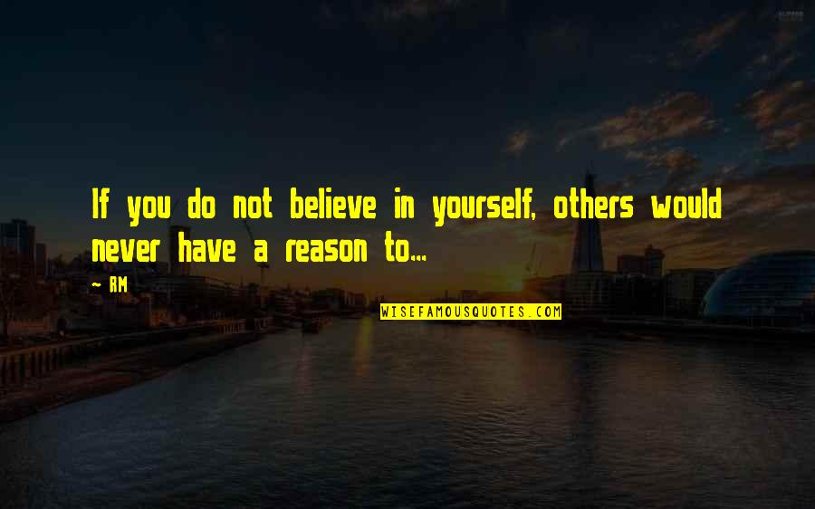 Akureyri Pronunciation Quotes By RM: If you do not believe in yourself, others