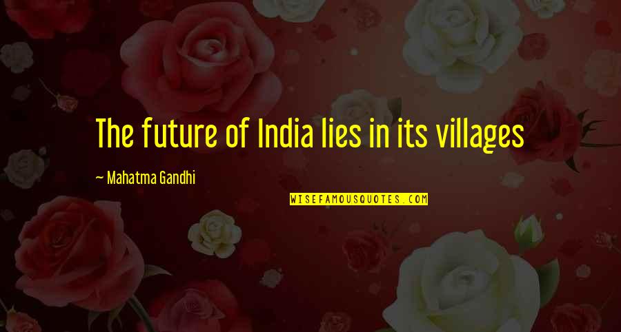 Akutala Quotes By Mahatma Gandhi: The future of India lies in its villages