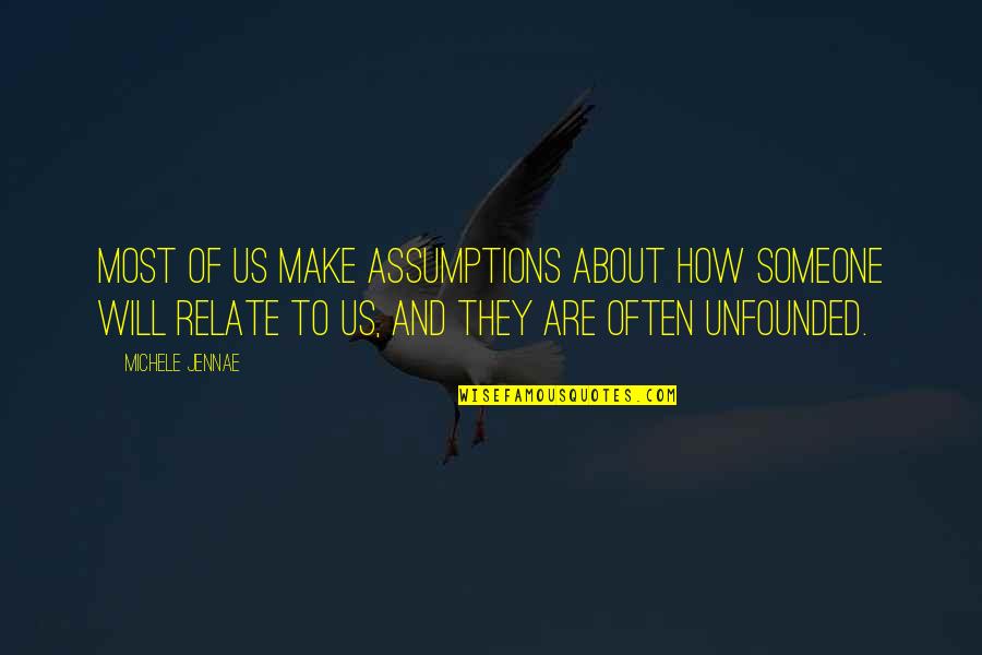 Akutala Quotes By Michele Jennae: Most of us make assumptions about how someone
