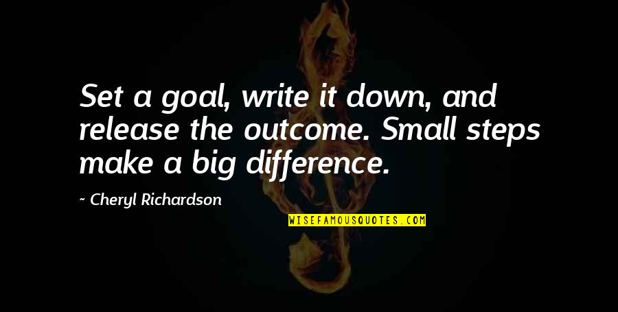 Akutsu Hiroko Quotes By Cheryl Richardson: Set a goal, write it down, and release Akutsu Hiroko Quotes By Cheryl Richardson: Set a goal, write it down, and release