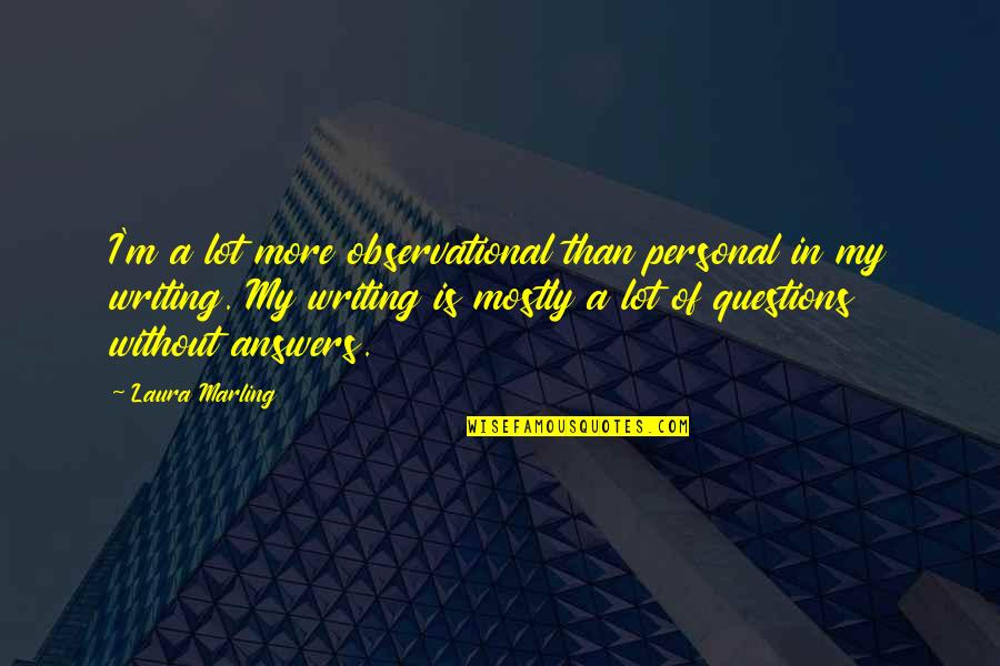 Akutt Forvirring Quotes By Laura Marling: I'm a lot more observational than personal in Akutt Forvirring Quotes By Laura Marling: I'm a lot more observational than personal in