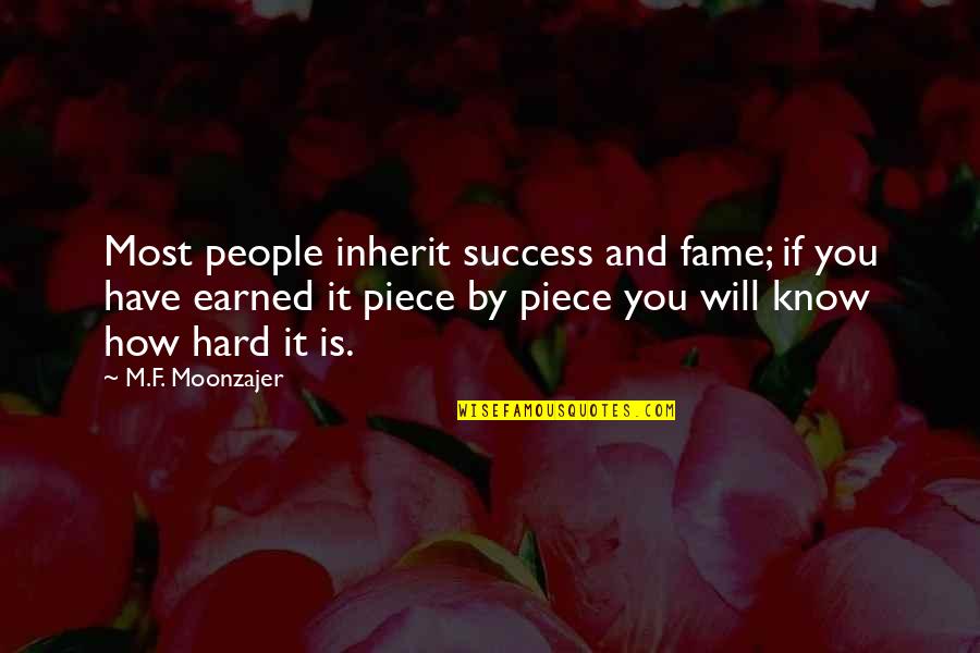 Akutt Hodepine Quotes By M.F. Moonzajer: Most people inherit success and fame; if you