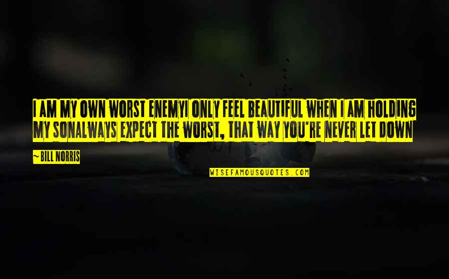 Akv Rium K Sz T S Quotes By Bill Norris: I am my own worst enemyI only feel Akv Rium K Sz T S Quotes By Bill Norris: I am my own worst enemyI only feel