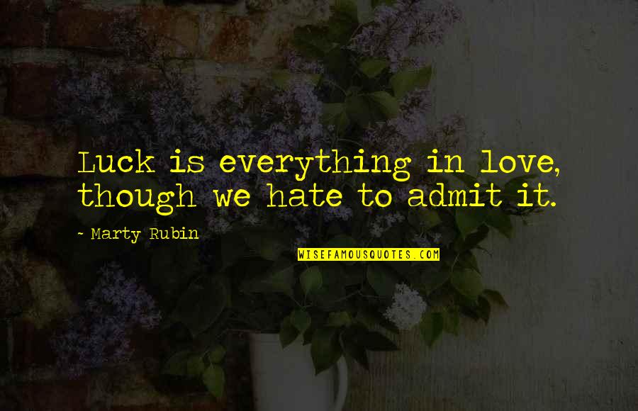 Akvile Gudiene Quotes By Marty Rubin: Luck is everything in love, though we hate