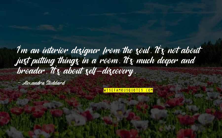 Akvile Sava Quotes By Alexandra Stoddard: I'm an interior designer from the soul. It's