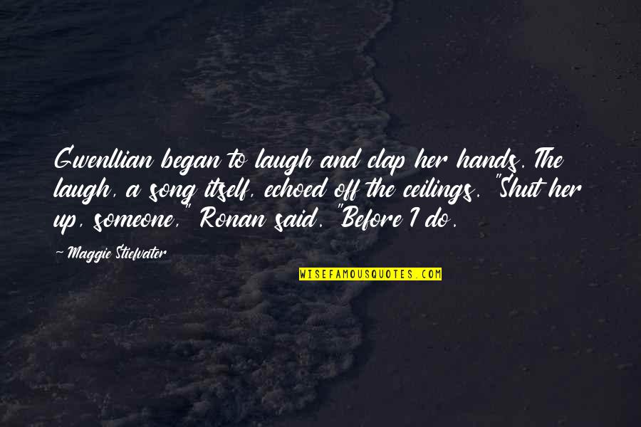 Akwesi Afrah Quotes By Maggie Stiefvater: Gwenllian began to laugh and clap her hands. Akwesi Afrah Quotes By Maggie Stiefvater: Gwenllian began to laugh and clap her hands.