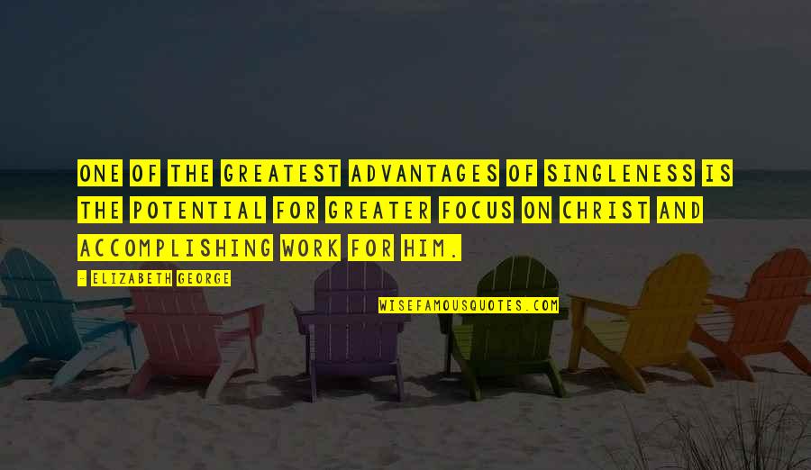 Akwesi Jones Quotes By Elizabeth George: One of the greatest advantages of singleness is Akwesi Jones Quotes By Elizabeth George: One of the greatest advantages of singleness is