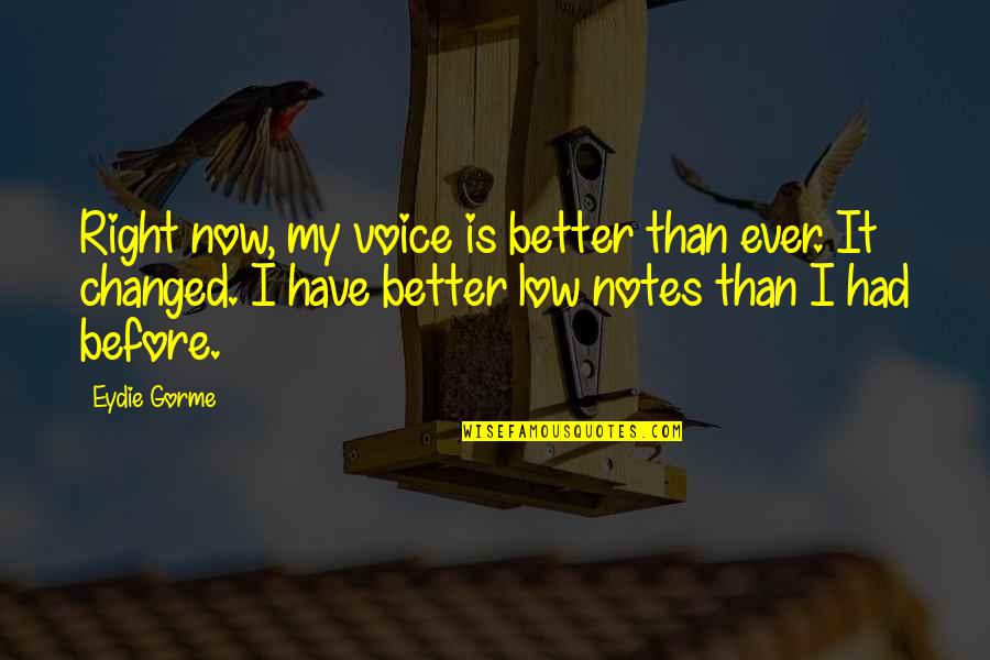 Akwesi Jones Quotes By Eydie Gorme: Right now, my voice is better than ever. Akwesi Jones Quotes By Eydie Gorme: Right now, my voice is better than ever.