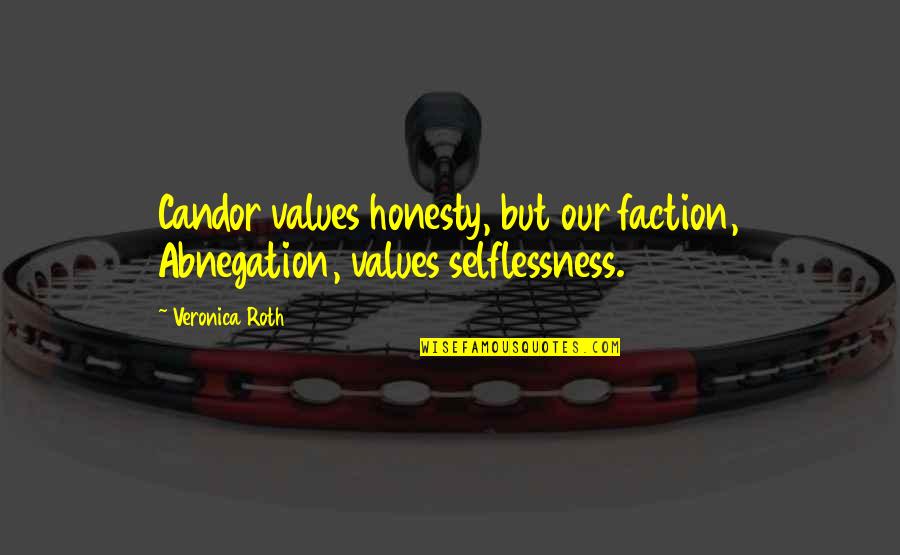 Akwesi Jones Quotes By Veronica Roth: Candor values honesty, but our faction, Abnegation, values