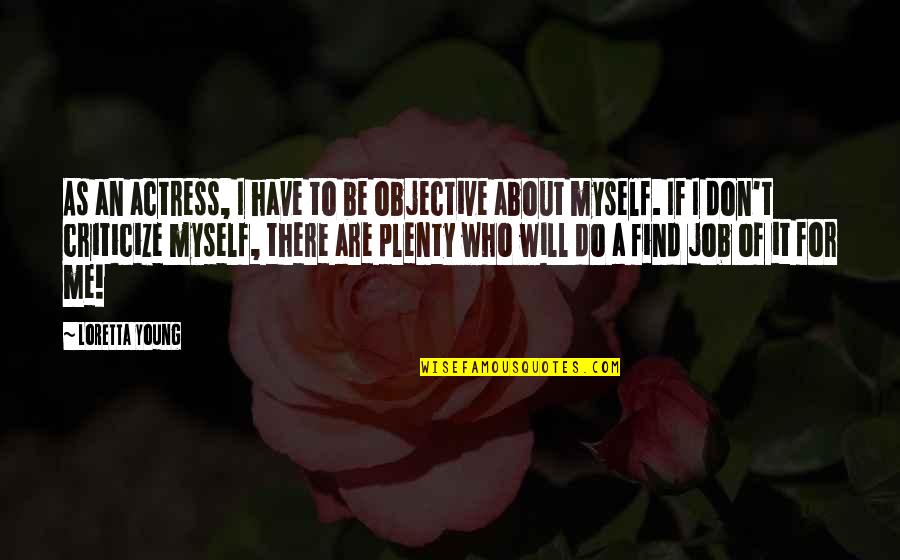 Akyjet Quotes By Loretta Young: As an actress, I have to be objective Akyjet Quotes By Loretta Young: As an actress, I have to be objective