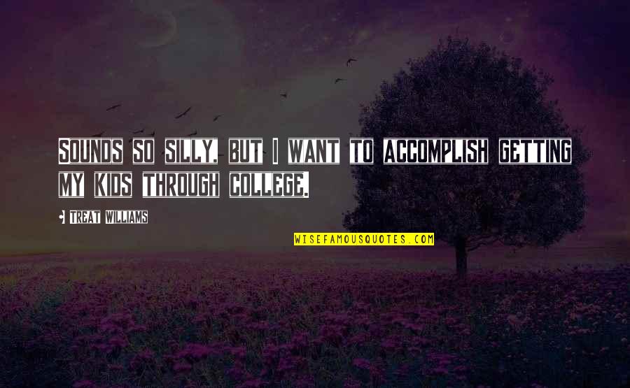 Akyjet Quotes By Treat Williams: Sounds so silly, but I want to accomplish