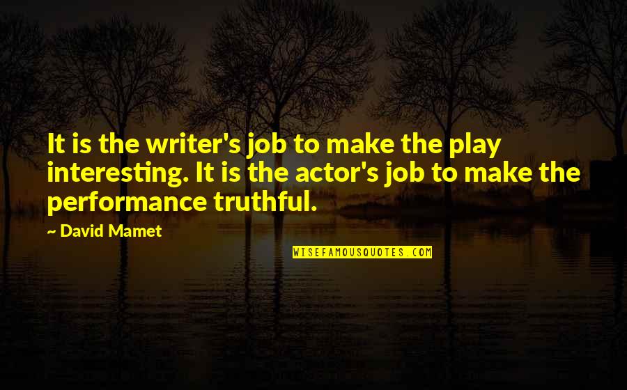 Akyra Monet Quotes By David Mamet: It is the writer's job to make the