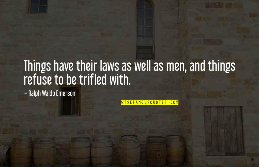 Akzeptieren Translate Quotes By Ralph Waldo Emerson: Things have their laws as well as men, Akzeptieren Translate Quotes By Ralph Waldo Emerson: Things have their laws as well as men,