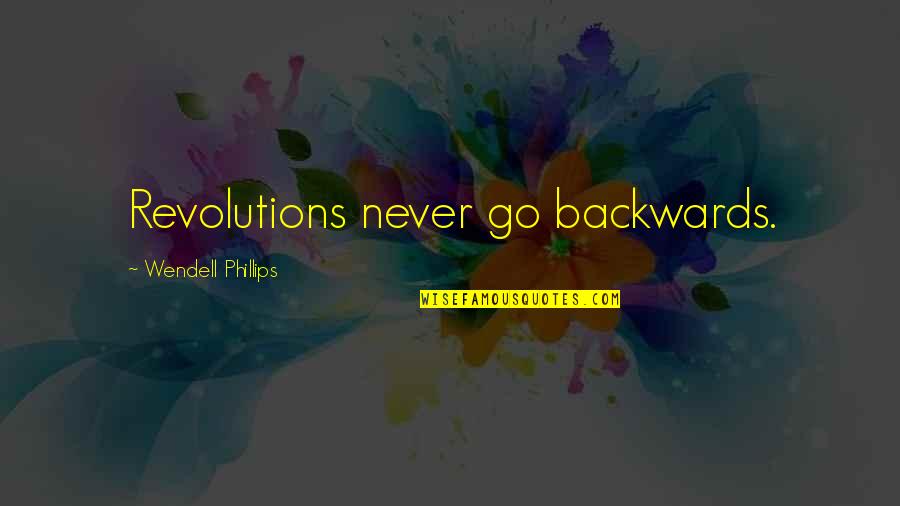 Al Abdullah Real Estate Quotes By Wendell Phillips: Revolutions never go backwards. Al Abdullah Real Estate Quotes By Wendell Phillips: Revolutions never go backwards.