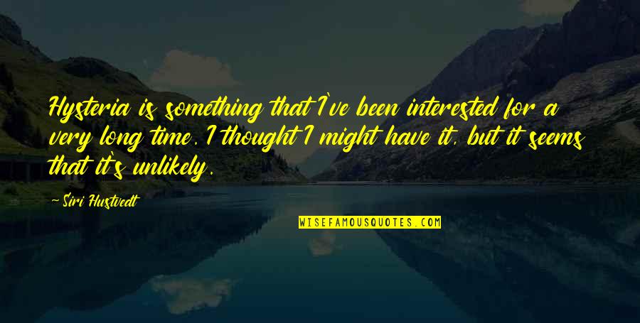 Al Ahmadiah Quotes By Siri Hustvedt: Hysteria is something that I've been interested for Al Ahmadiah Quotes By Siri Hustvedt: Hysteria is something that I've been interested for