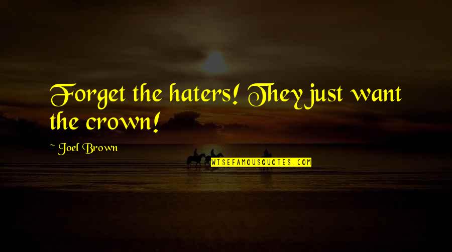 Al Allen Quotes By Joel Brown: Forget the haters! They just want the crown! Al Allen Quotes By Joel Brown: Forget the haters! They just want the crown!