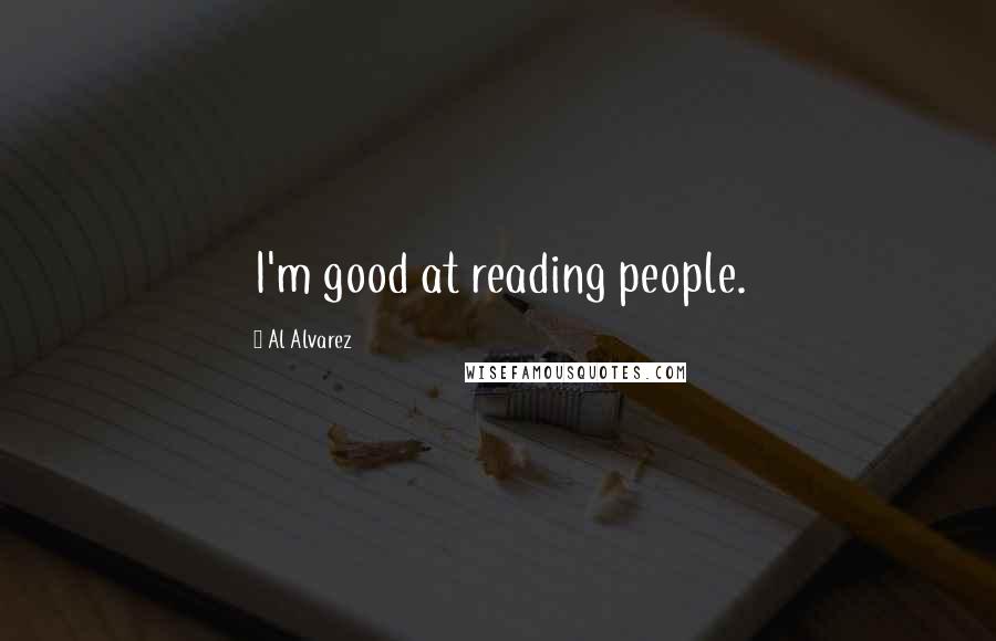 Al Alvarez quotes: I'm good at reading people.