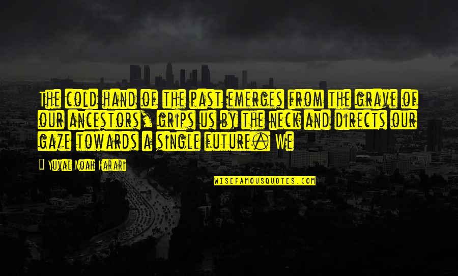 Al Alwan Hardware Quotes By Yuval Noah Harari: The cold hand of the past emerges from Al Alwan Hardware Quotes By Yuval Noah Harari: The cold hand of the past emerges from