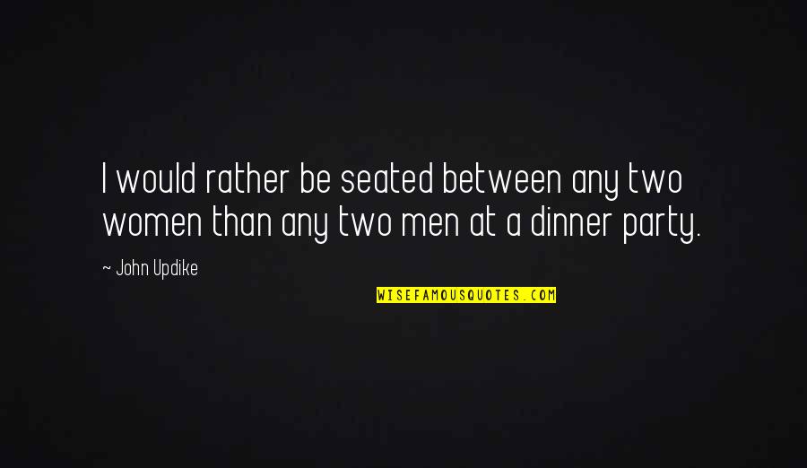 Al Anon Detachment Quotes By John Updike: I would rather be seated between any two