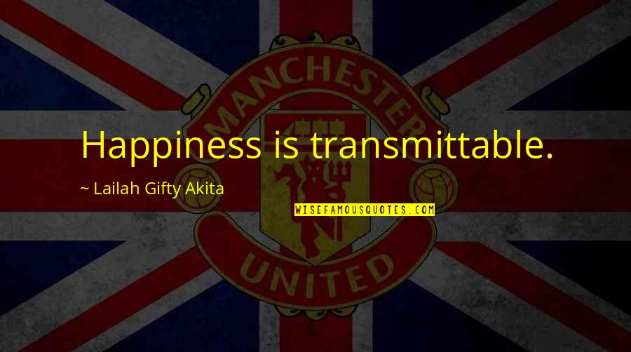 Al Anon One Day At A Time Quotes By Lailah Gifty Akita: Happiness is transmittable.