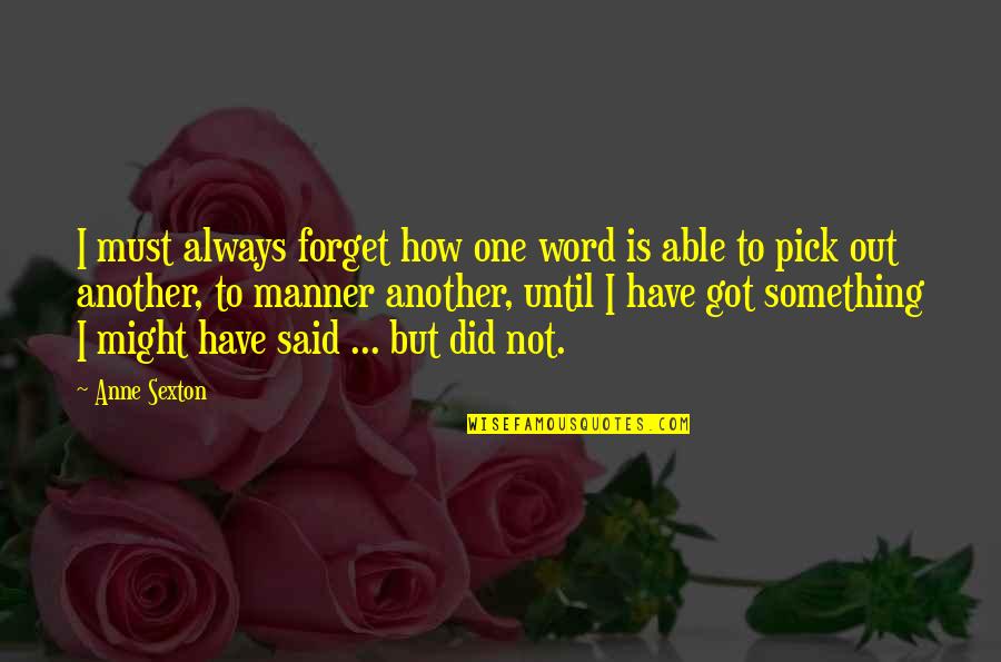 Al Ansari Contact Quotes By Anne Sexton: I must always forget how one word is