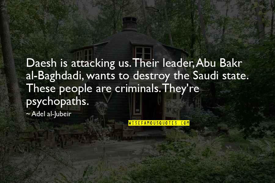 Al Baghdadi Quotes By Adel Al-Jubeir: Daesh is attacking us. Their leader, Abu Bakr