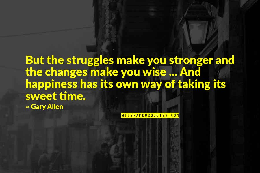 Al Baghdadi Quotes By Gary Allen: But the struggles make you stronger and the