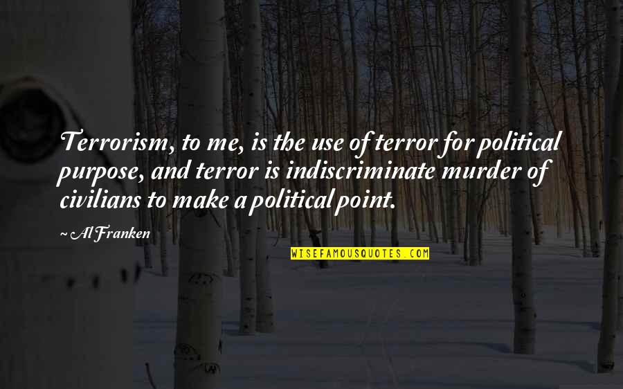 Al-bashir Quotes By Al Franken: Terrorism, to me, is the use of terror