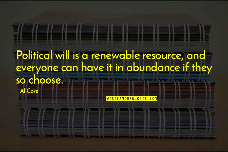 Al-bashir Quotes By Al Gore: Political will is a renewable resource, and everyone