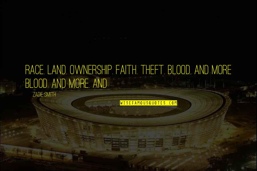Al Basri Quotes By Zadie Smith: Race. Land. Ownership. Faith. Theft. Blood. And more