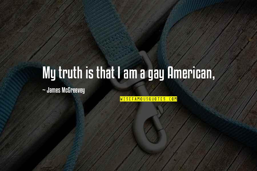 Al Bayati And Hiv Quotes By James McGreevey: My truth is that I am a gay