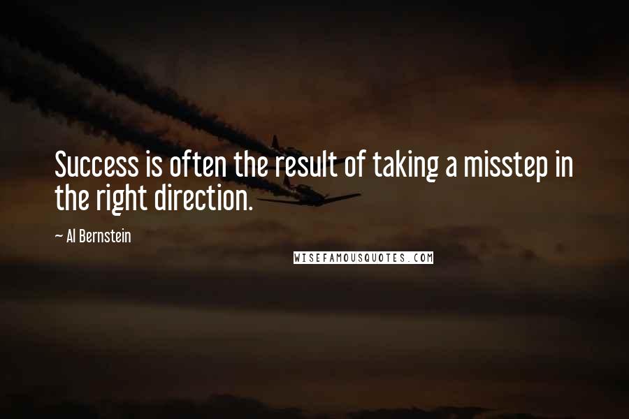 Al Bernstein quotes: Success is often the result of taking a misstep in the right direction.