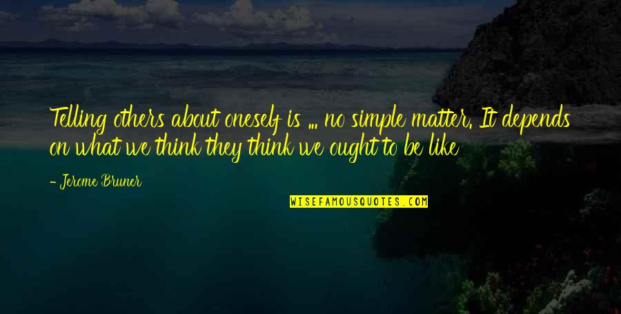 Al Bundy Shoe Store Quotes By Jerome Bruner: Telling others about oneself is ... no simple