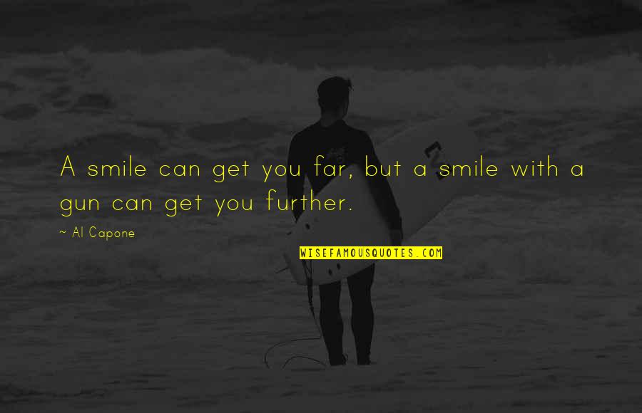 Al Capone Quotes By Al Capone: A smile can get you far, but a
