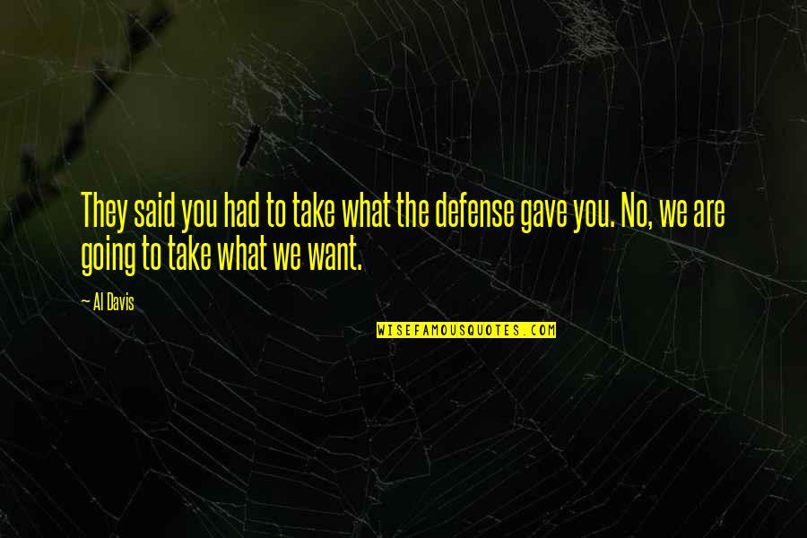 Al Davis Quotes By Al Davis: They said you had to take what the