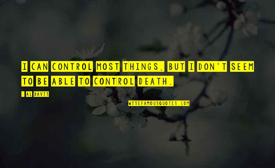 Al Davis Quotes By Al Davis: I can control most things, but I don't