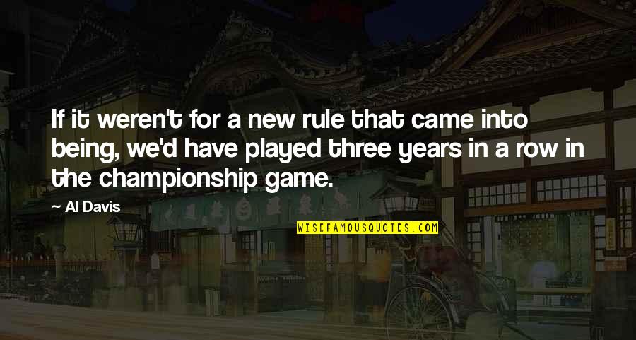 Al Davis Quotes By Al Davis: If it weren't for a new rule that