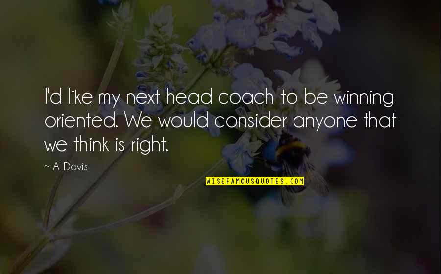 Al Davis Quotes By Al Davis: I'd like my next head coach to be