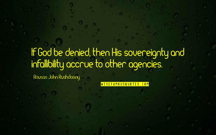 Al Douri Group Quotes By Rousas John Rushdoony: If God be denied, then His sovereignty and Al Douri Group Quotes By Rousas John Rushdoony: If God be denied, then His sovereignty and