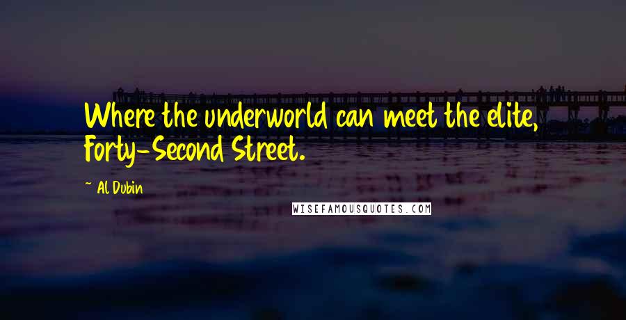 Al Dubin quotes: Where the underworld can meet the elite, Forty-Second Street.