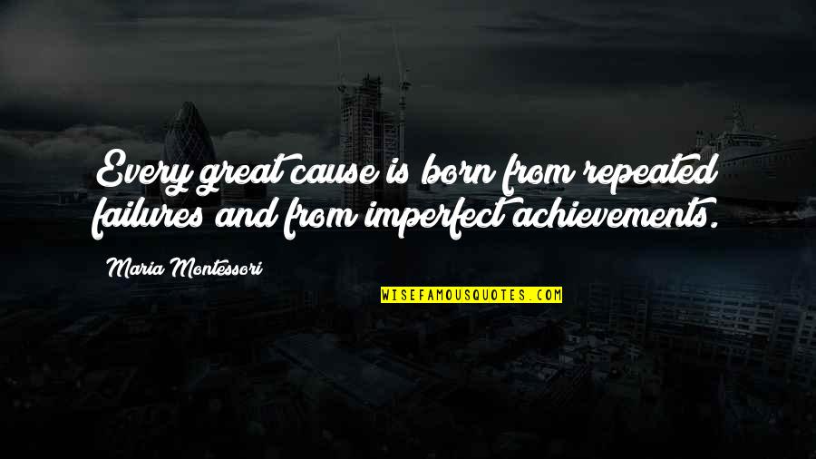 Al Farazdaq Quotes By Maria Montessori: Every great cause is born from repeated failures Al Farazdaq Quotes By Maria Montessori: Every great cause is born from repeated failures