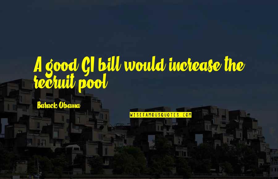 Al Fardan Quotes By Barack Obama: A good GI bill would increase the recruit