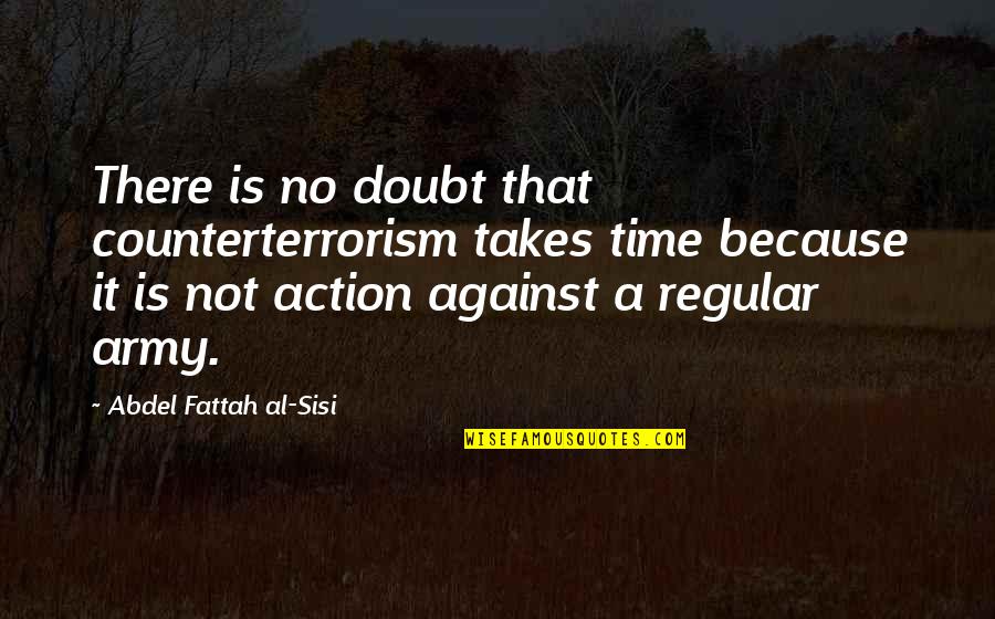 Al Fattah Quotes By Abdel Fattah Al-Sisi: There is no doubt that counterterrorism takes time