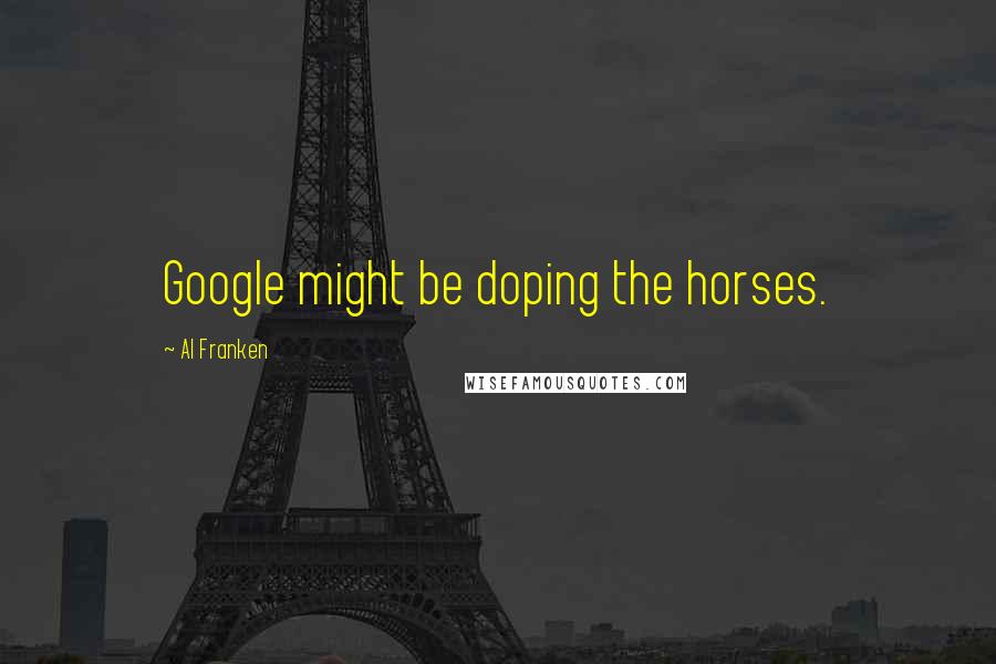 Al Franken quotes: Google might be doping the horses.