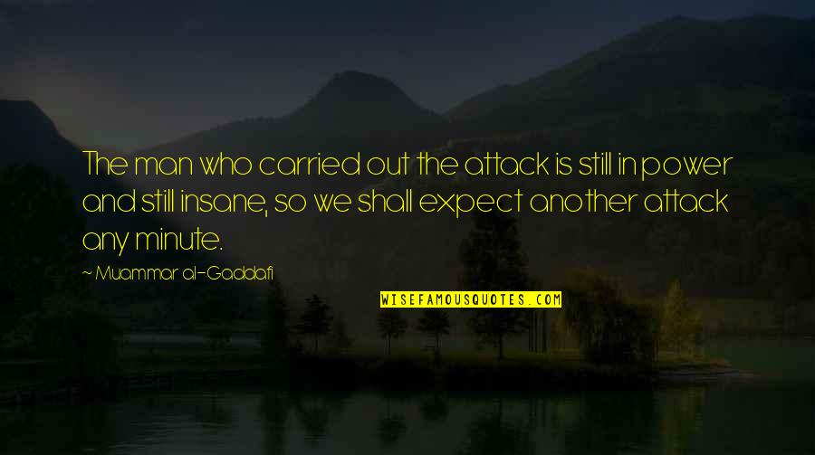 Al Gaddafi Quotes By Muammar Al-Gaddafi: The man who carried out the attack is