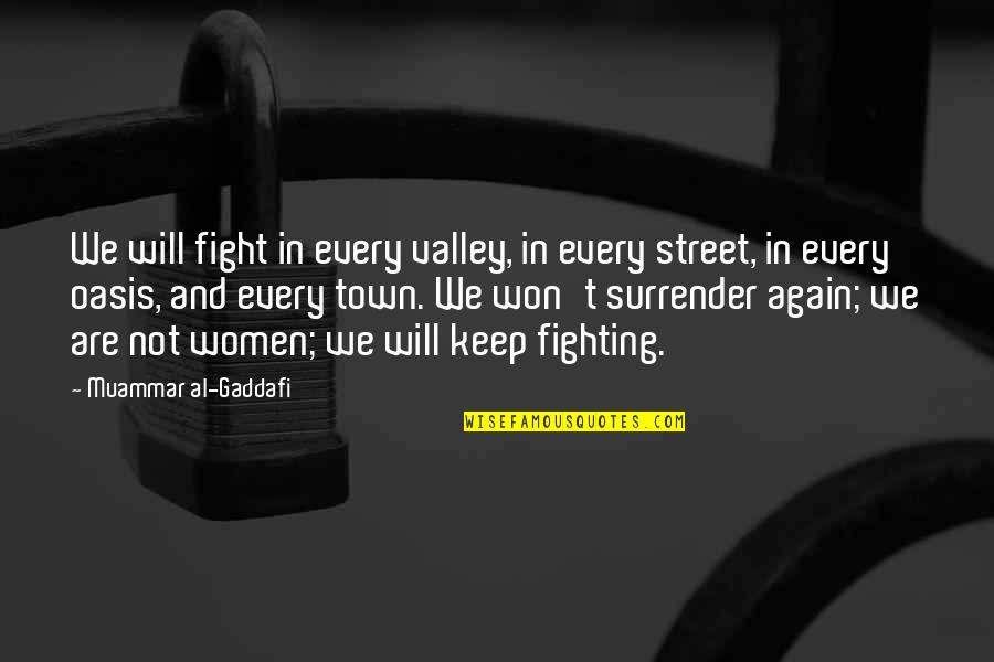 Al Gaddafi Quotes By Muammar Al-Gaddafi: We will fight in every valley, in every