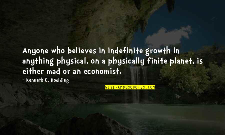 Al Ghazali Kohler Quotes By Kenneth E. Boulding: Anyone who believes in indefinite growth in anything