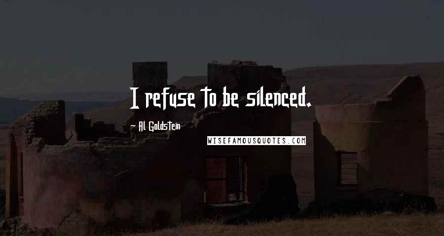 Al Goldstein quotes: I refuse to be silenced.