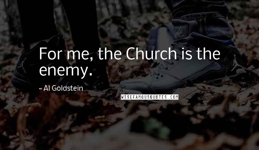 Al Goldstein quotes: For me, the Church is the enemy.
