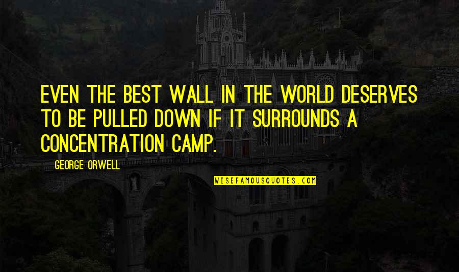 Al Gore Airplane Passport Quotes By George Orwell: Even the best wall in the world deserves Al Gore Airplane Passport Quotes By George Orwell: Even the best wall in the world deserves
